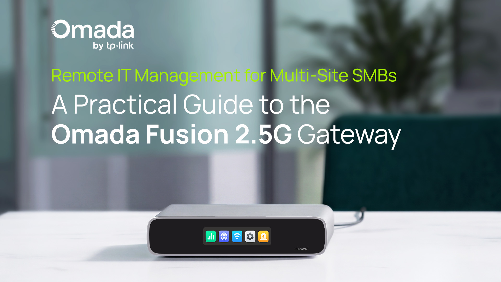 Remote IT Management for Multi-Site SMBs: A Practical Guide to the Omada Fusion 2.5G Gateway