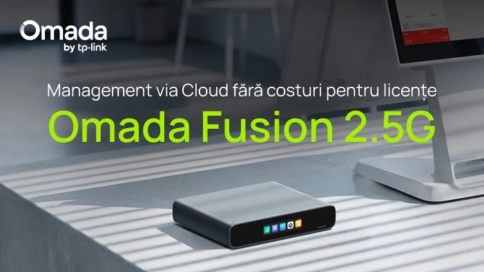 Omada Fusion 2.5G: Management via Cloud fără costuri pentru licențe