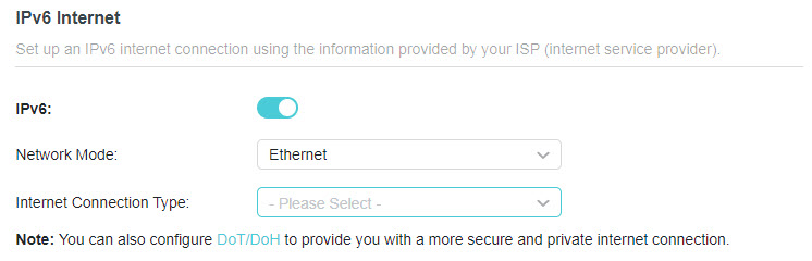 A screenshot of a router configuration interface showing the IPv6 Internet settings screen. The IPv6 setting is toggled on. It includes options for "Network Mode" (set to "Ethernet") and "Internet Connection Type" (set to "- Please Select -"). A note at the bottom mentions configuring DoT/DoH for a more secure connection.