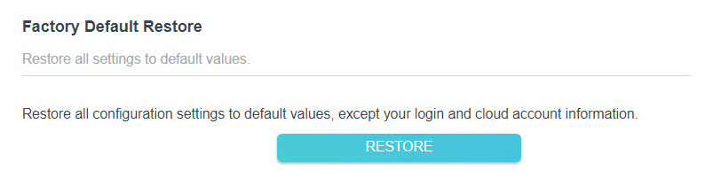 In the Factory Default Restore section, click RESTORE.