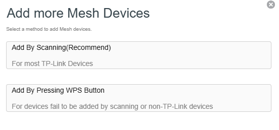 Two ways for mesh: add by scanning nearby devices, or press WPS button of mesh devices.