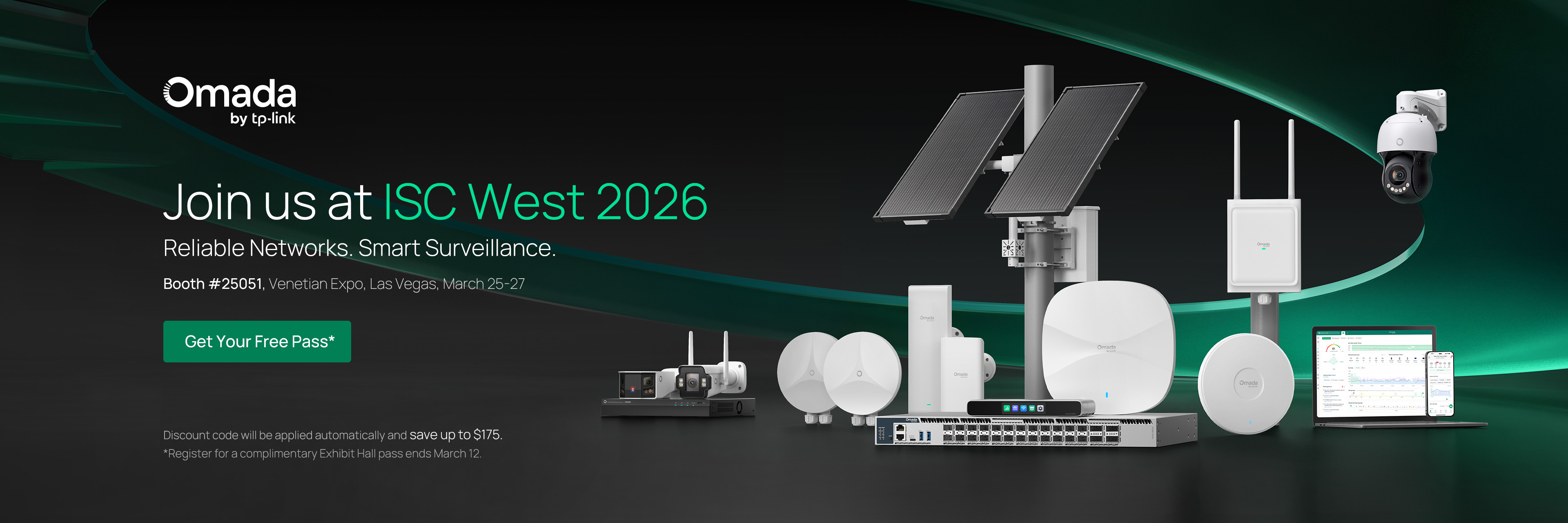 Join us at ISC West 2026 / Reliable Networks. Smart Surveillance. / Booth #25051, Venetian Expo, Las Vegas, March 25-27 / Get Your Free Pass* / Discount code will be applied automatically and save up to $175. *Register for a complimentary Exhibit Hall pass ends March 12.