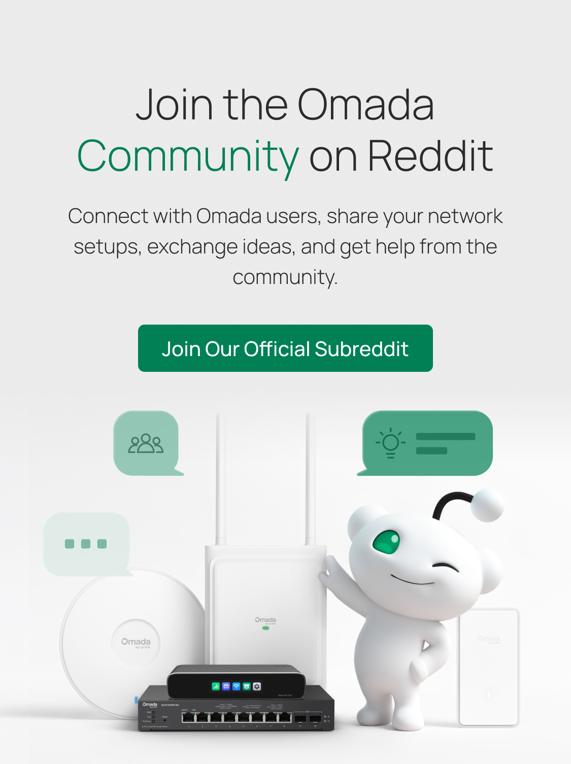 Join the Omada  Community on Reddit / Connect with Omada users, share your network setups, exchange ideas, and get help from the community. / Join Our Official Subreddit